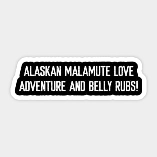 Alaskan Malamute Love Adventure and Belly Rubs! Sticker